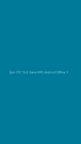Tampilan Antarmuka Aplikasi Spin 707 Slot Game Rpg Android Offline - 3