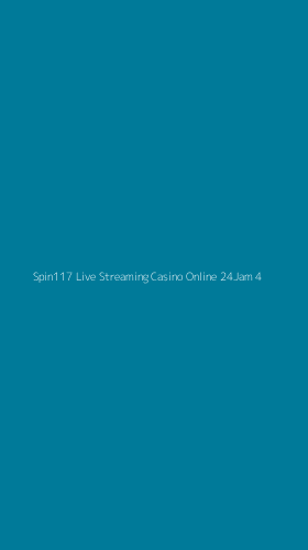 Tampilan Antarmuka Aplikasi Spin117 Live Streaming Casino Online 24jam - 4