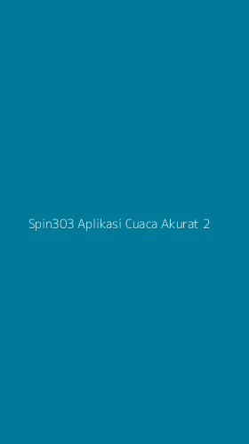 Tampilan Antarmuka Aplikasi Spin303 Aplikasi Cuaca Akurat - 2