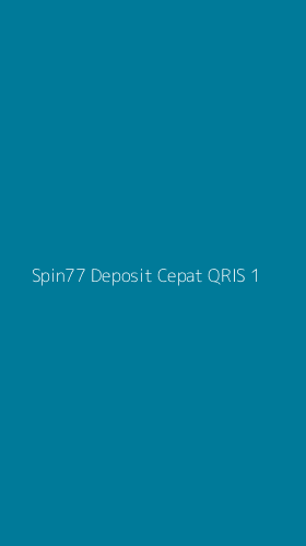 Tampilan Antarmuka Aplikasi Spin77 Deposit Cepat Qris - 1