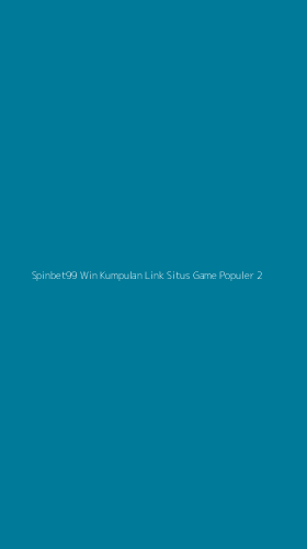Tampilan Antarmuka Aplikasi Spinbet99 Win Kumpulan Link Situs Game Populer - 2