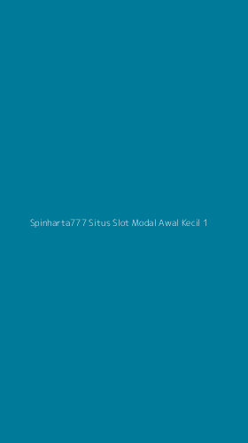 Tampilan Antarmuka Aplikasi Spinharta777 Situs Slot Modal Awal Kecil - 1