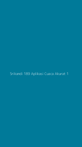 Tampilan Antarmuka Aplikasi Srikandi 189 Aplikasi Cuaca Akurat - 1