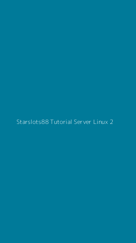Tampilan Antarmuka Aplikasi Starslots88 Tutorial Server Linux - 2