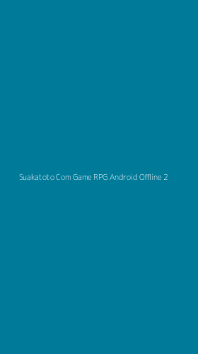 Tampilan Antarmuka Aplikasi Suakatoto Com Game Rpg Android Offline - 2