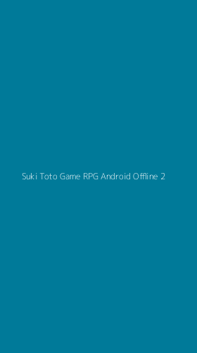 Tampilan Antarmuka Aplikasi Suki Toto Game Rpg Android Offline - 2