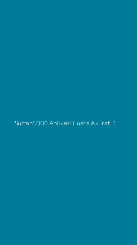 Tampilan Antarmuka Aplikasi Sultan5000 Aplikasi Cuaca Akurat - 3