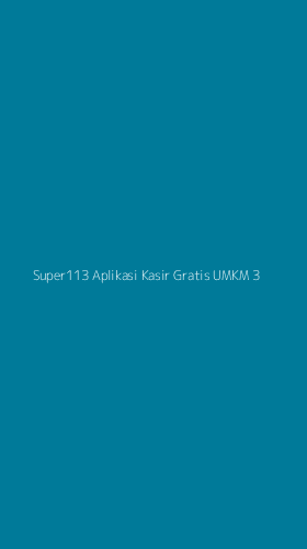 Tampilan Antarmuka Aplikasi Super113 Aplikasi Kasir Gratis Umkm - 3