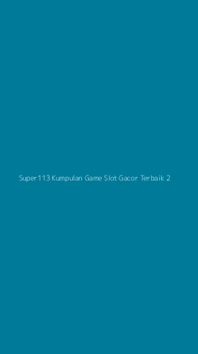 Tampilan Antarmuka Aplikasi Super113 Kumpulan Game Slot Gacor Terbaik - 2
