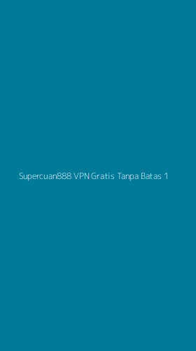 Tampilan Antarmuka Aplikasi Supercuan888 Vpn Gratis Tanpa Batas - 1