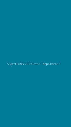 Tampilan Antarmuka Aplikasi Superfun88 Vpn Gratis Tanpa Batas - 1