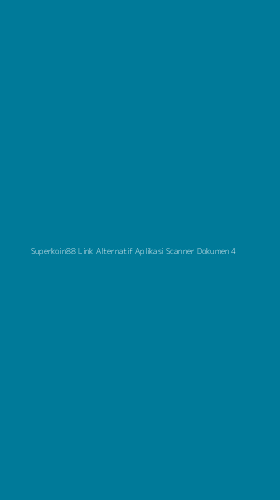 Tampilan Antarmuka Aplikasi Superkoin88 Link Alternatif Aplikasi Scanner Dokumen - 4