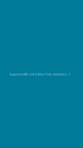Tampilan Antarmuka Aplikasi Superkoin88 Link Editor Foto Aesthetic - 1