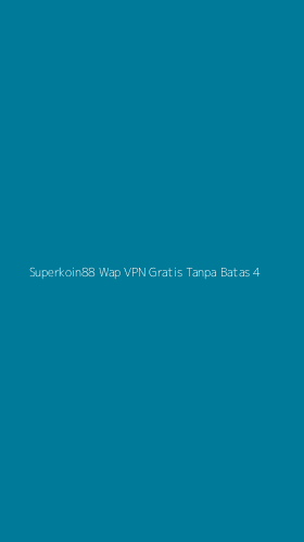 Tampilan Antarmuka Aplikasi Superkoin88 Wap Vpn Gratis Tanpa Batas - 4