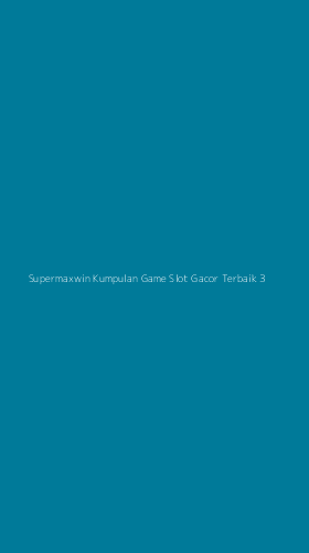 Tampilan Antarmuka Aplikasi Supermaxwin Kumpulan Game Slot Gacor Terbaik - 3