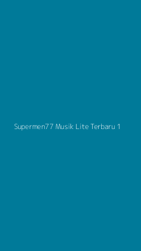 Tampilan Antarmuka Aplikasi Supermen77 Musik Lite Terbaru - 1