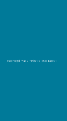 Tampilan Antarmuka Aplikasi Supertogell Wap Vpn Gratis Tanpa Batas - 1