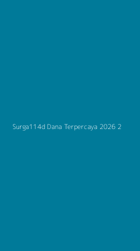 Tampilan Antarmuka Aplikasi Surga114d Dana Terpercaya 2026 - 2
