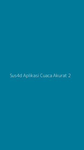 Tampilan Antarmuka Aplikasi Sus4d Aplikasi Cuaca Akurat - 2
