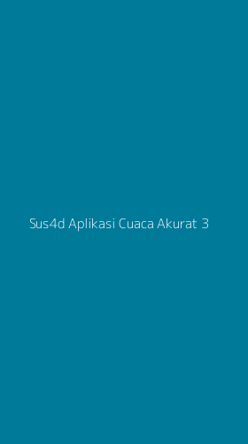 Tampilan Antarmuka Aplikasi Sus4d Aplikasi Cuaca Akurat - 3