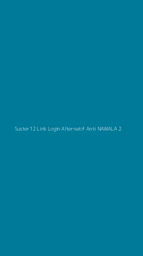 Tampilan Antarmuka Aplikasi Suster12 Link Login Alternatif Anti Nawala - 2