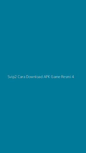 Tampilan Antarmuka Aplikasi Svip2 Cara Download Apk Game Resmi - 4