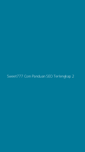Tampilan Antarmuka Aplikasi Sweet777 Com Panduan Seo Terlengkap - 2