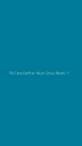 Tampilan Antarmuka Aplikasi T6 Cara Daftar Akun Situs Resmi - 1
