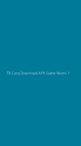 Tampilan Antarmuka Aplikasi T6 Cara Download Apk Game Resmi - 1