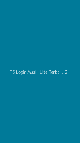 Tampilan Antarmuka Aplikasi T6 Login Musik Lite Terbaru - 2