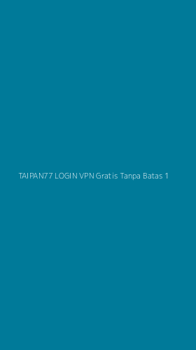 Tampilan Antarmuka Aplikasi Taipan77 Login Vpn Gratis Tanpa Batas - 1