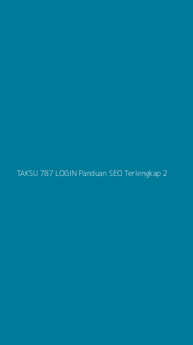 Tampilan Antarmuka Aplikasi Taksu 787 Login Panduan Seo Terlengkap - 2