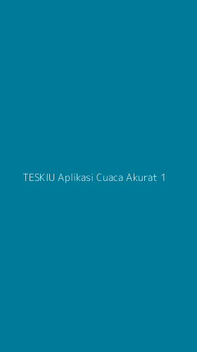 Tampilan Antarmuka Aplikasi Teskiu Aplikasi Cuaca Akurat - 1