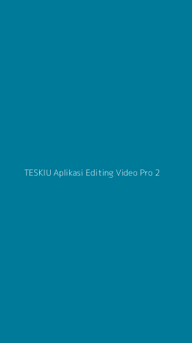 Tampilan Antarmuka Aplikasi Teskiu Aplikasi Editing Video Pro - 2