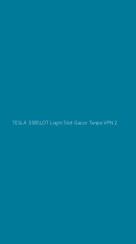 Tampilan Antarmuka Aplikasi Tesla 338slot Login Slot Gacor Tanpa Vpn - 2
