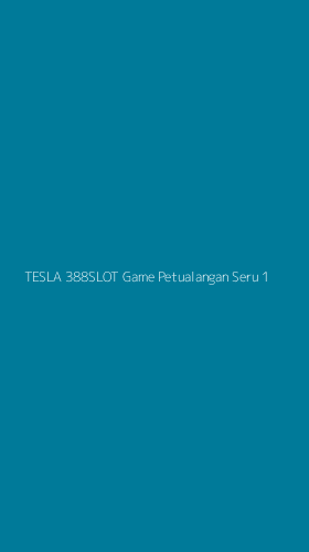 Tampilan Antarmuka Aplikasi Tesla 388slot Game Petualangan Seru - 1