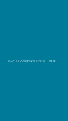 Tampilan Antarmuka Aplikasi Tesla138 Login Game Strategi Terbaik - 1