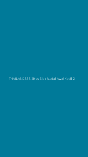 Tampilan Antarmuka Aplikasi Thailand888 Situs Slot Modal Awal Kecil - 2