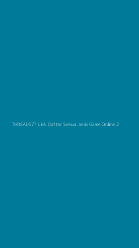 Tampilan Antarmuka Aplikasi Threads77 Link Daftar Semua Jenis Game Online - 2