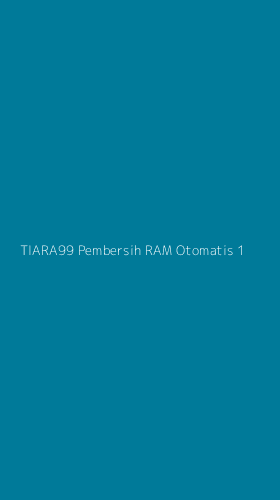 Tampilan Antarmuka Aplikasi Tiara99 Pembersih Ram Otomatis - 1
