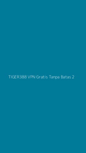 Tampilan Antarmuka Aplikasi Tiger388 Vpn Gratis Tanpa Batas - 2
