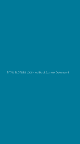 Tampilan Antarmuka Aplikasi Titan Slot888 Login Aplikasi Scanner Dokumen - 4