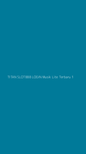 Tampilan Antarmuka Aplikasi Titan Slot888 Login Musik Lite Terbaru - 1