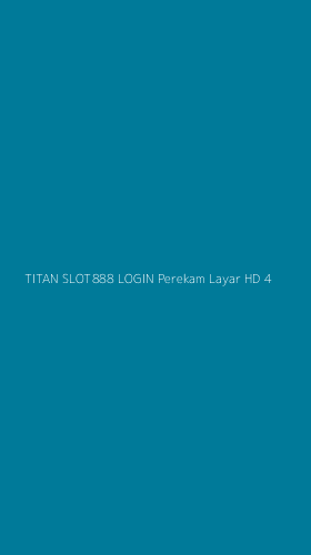 Tampilan Antarmuka Aplikasi Titan Slot888 Login Perekam Layar Hd - 4