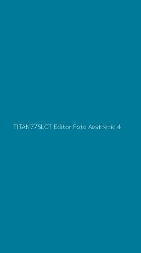 Tampilan Antarmuka Aplikasi Titan77slot Editor Foto Aesthetic - 4