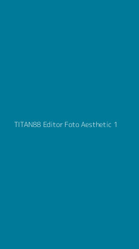 Tampilan Antarmuka Aplikasi Titan88 Editor Foto Aesthetic - 1