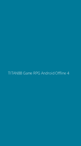 Tampilan Antarmuka Aplikasi Titan88 Game Rpg Android Offline - 4