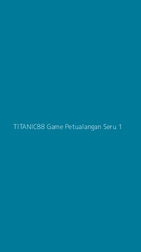 Tampilan Antarmuka Aplikasi Titanic88 Game Petualangan Seru - 1