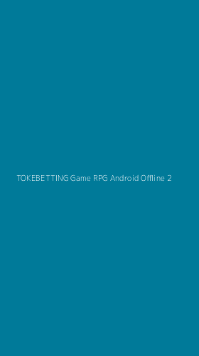 Tampilan Antarmuka Aplikasi Tokebetting Game Rpg Android Offline - 2
