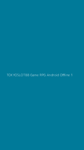 Tampilan Antarmuka Aplikasi Tokyoslot88 Game Rpg Android Offline - 1